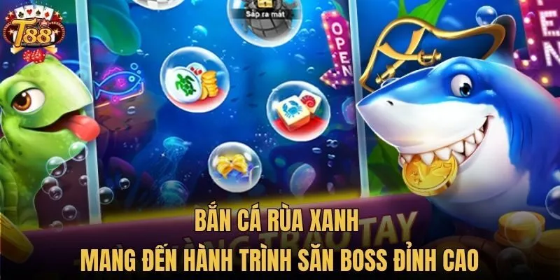 Bắn cá Rùa Xanh mang đến hành trình săn boss đỉnh cao