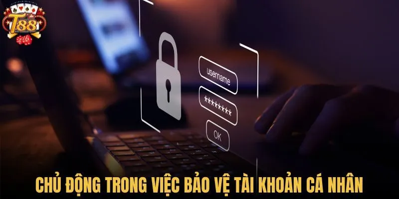 Chủ động trong việc bảo vệ tài khoản cá nhân