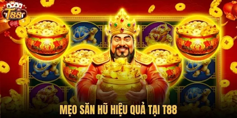 Mẹo săn hũ hiệu quả tại T88