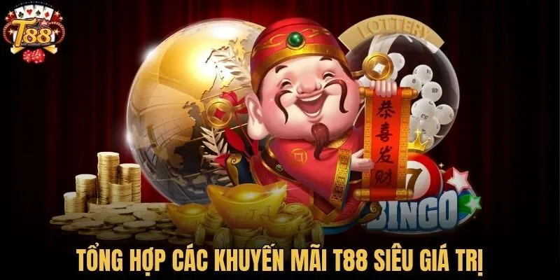 Tổng hợp các khuyến mãi T88 siêu giá trị