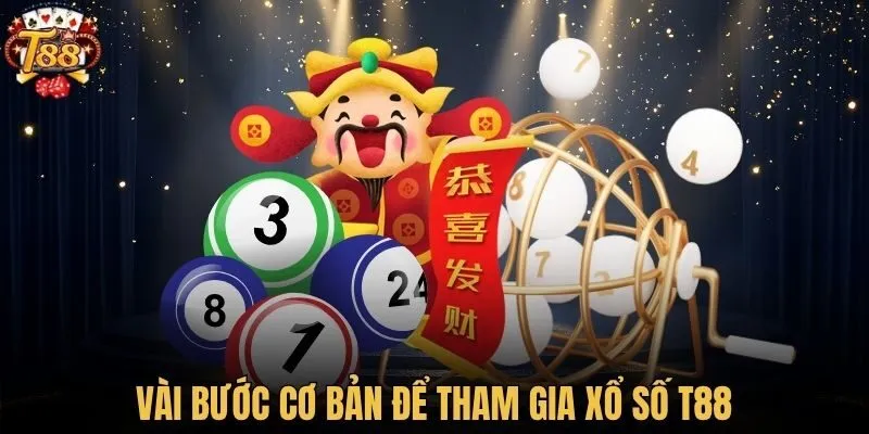 Vài bước cơ bản để tham gia xổ số T88